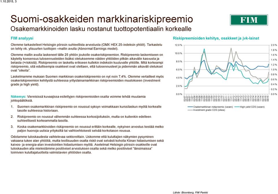 Riskipreemio laskemiseen on käytetty konsensus tulosennusteiden lisäksi oletuksemme näiden yhtiöiden pitkän aikavälin kasvusta ja betasta (=riskistä).