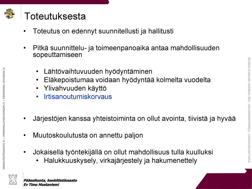 Ylivahvuuden käyttö Irtisanoutumiskorvaus Järjestöjen kanssa yhteistoiminta on ollut avointa, tiivistä ja hyvää