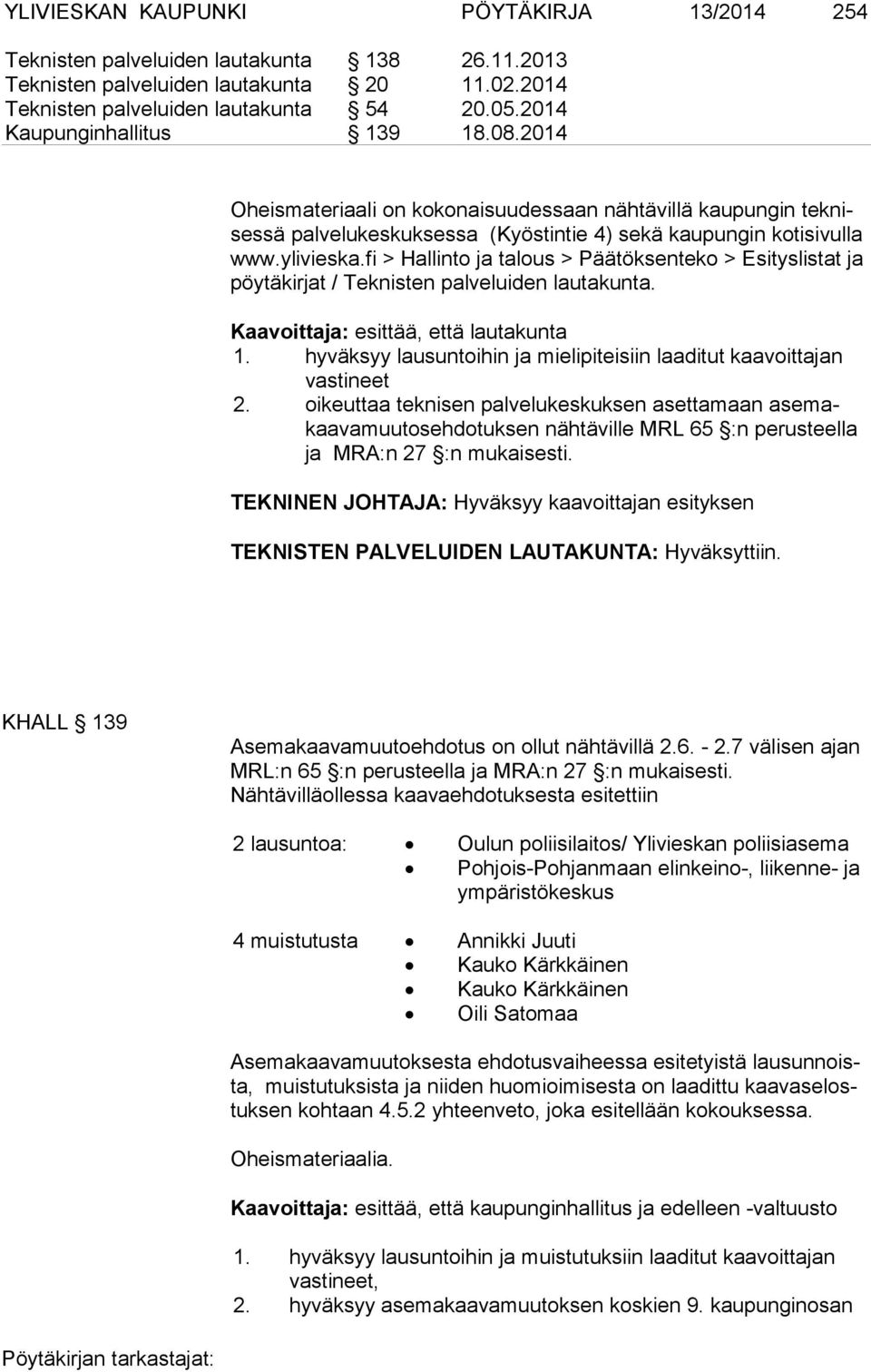 fi > Hallinto ja talous > Päätöksenteko > Esityslistat ja pöy tä kir jat / Teknisten palveluiden lautakunta. Kaavoittaja: esittää, että lautakunta 1.