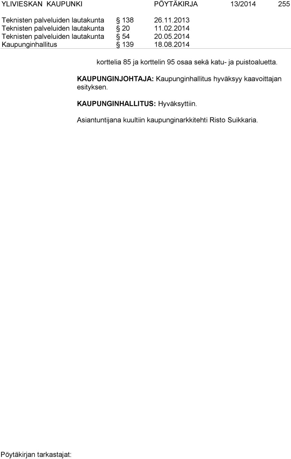 2014 Kaupunginhallitus 139 18.08.2014 kort te lia 85 ja korttelin 95 osaa sekä katu- ja puistoaluetta.