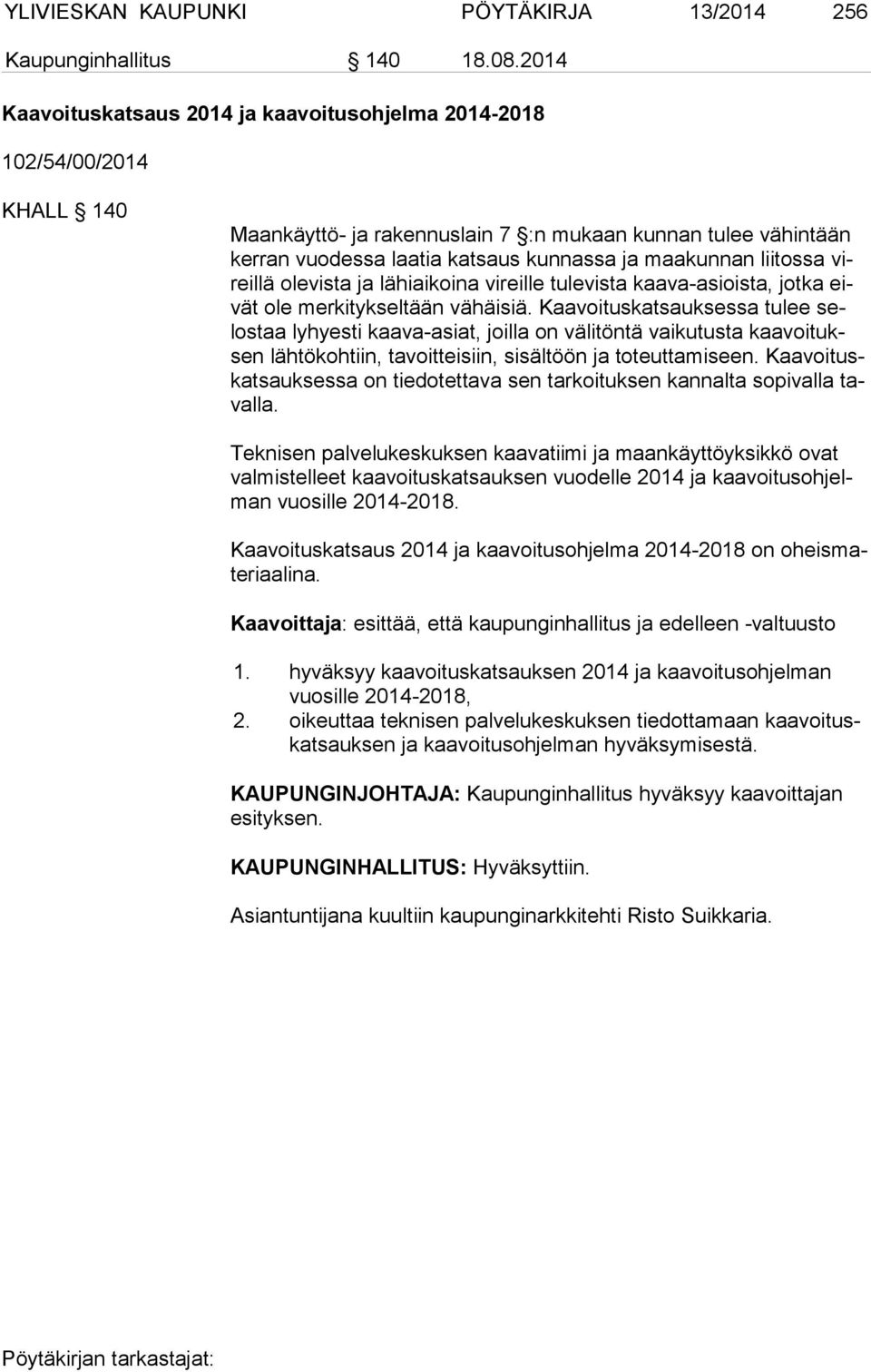 liitossa vireil lä olevista ja lähiaikoina vireille tulevista kaava-asioista, jotka eivät ole merkitykseltään vähäisiä.