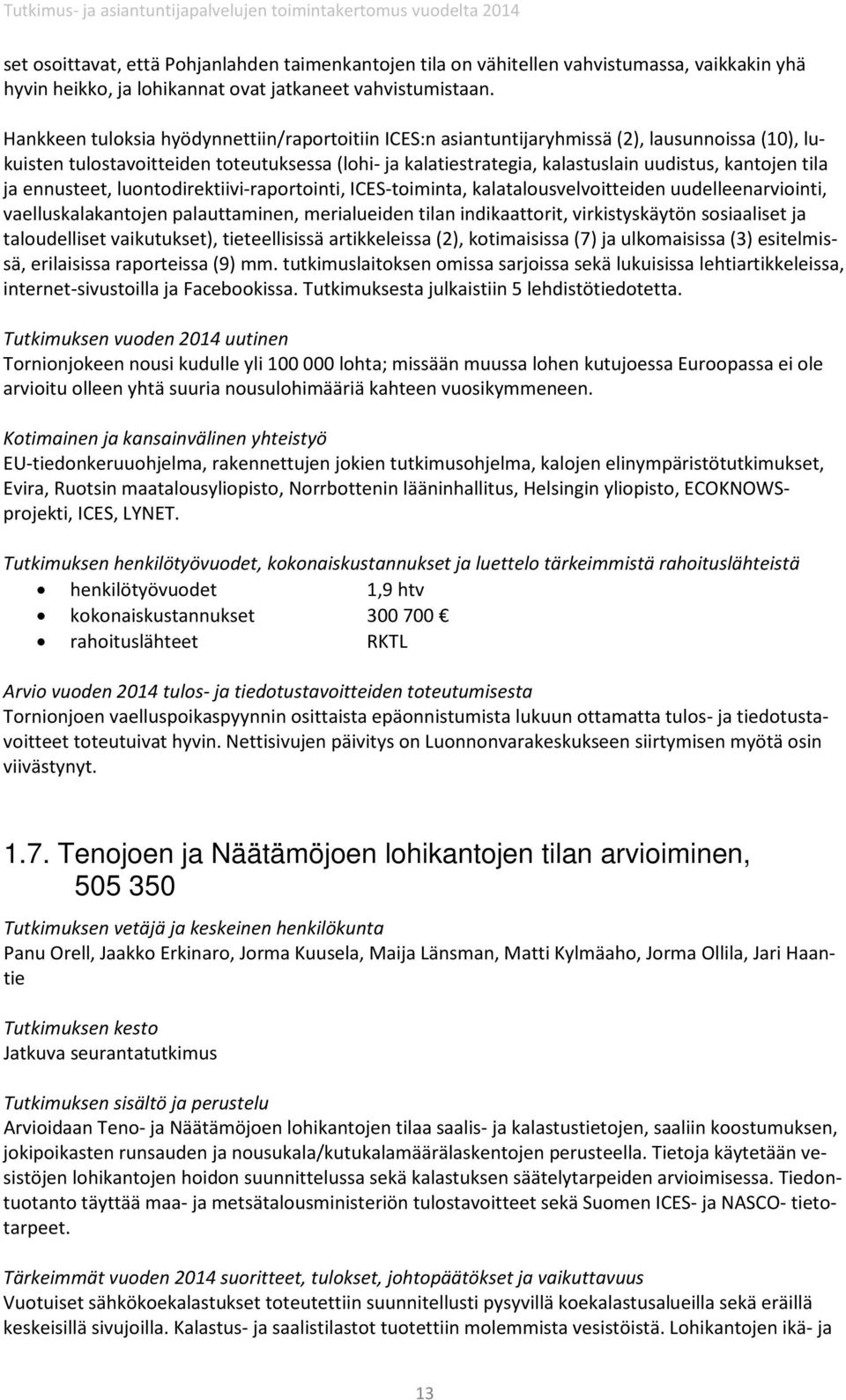 tila ja ennusteet, luontodirektiivi-raportointi, ICES-toiminta, kalatalousvelvoitteiden uudelleenarviointi, vaelluskalakantojen palauttaminen, merialueiden tilan indikaattorit, virkistyskäytön