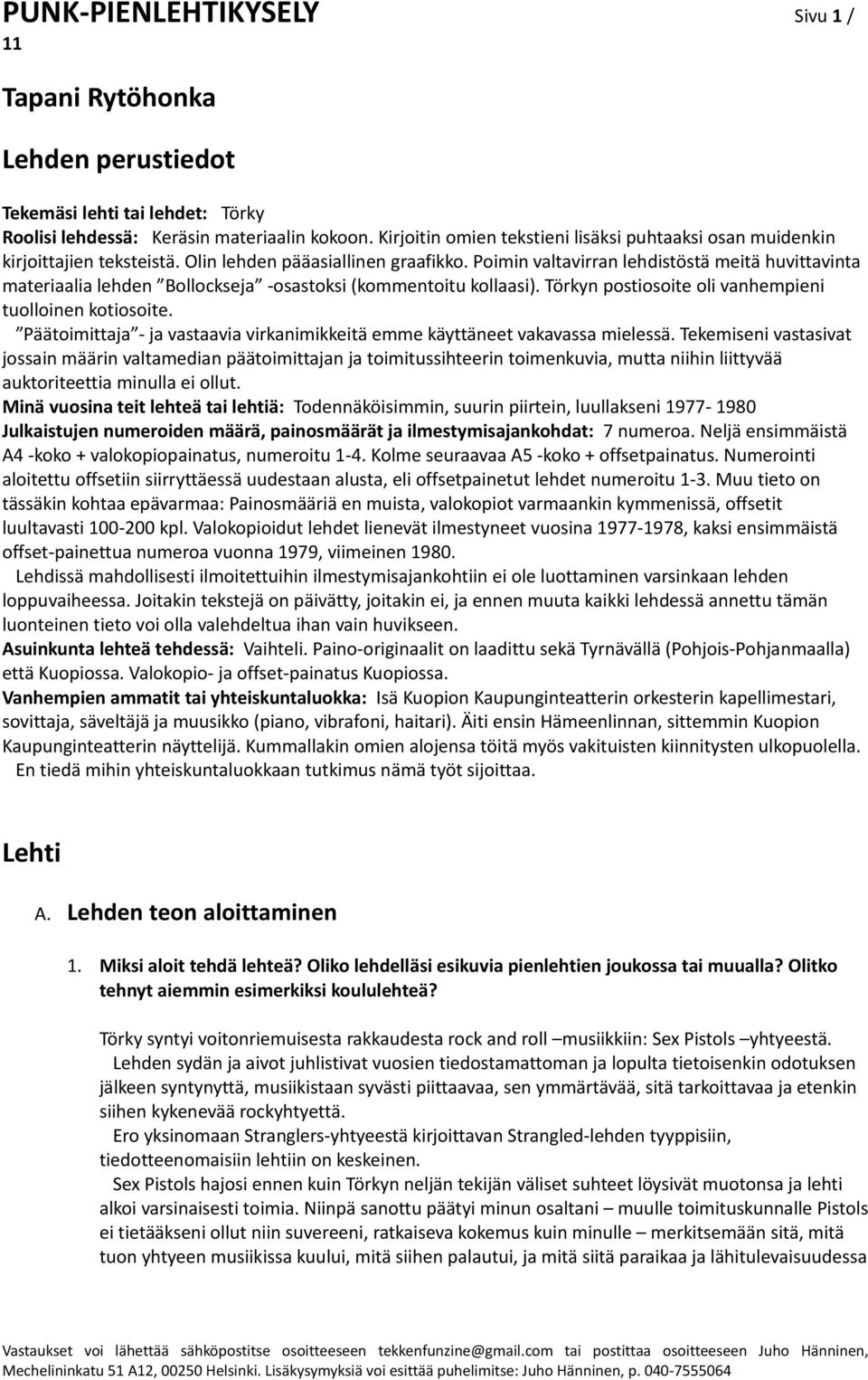 Poimin valtavirran lehdistöstä meitä huvittavinta materiaalia lehden Bollockseja -osastoksi (kommentoitu kollaasi). Törkyn postiosoite oli vanhempieni tuolloinen kotiosoite.