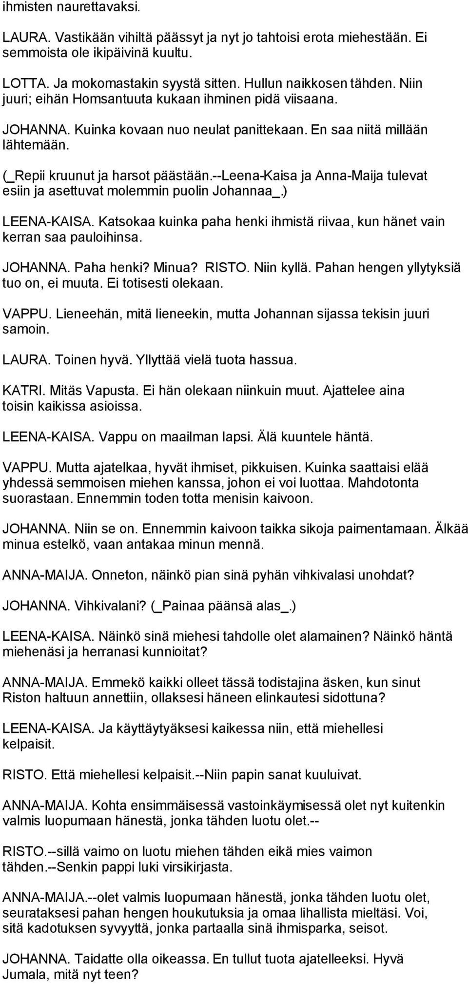 --leena-kaisa ja Anna-Maija tulevat esiin ja asettuvat molemmin puolin Johannaa_.) LEENA-KAISA. Katsokaa kuinka paha henki ihmistä riivaa, kun hänet vain kerran saa pauloihinsa. JOHANNA. Paha henki?