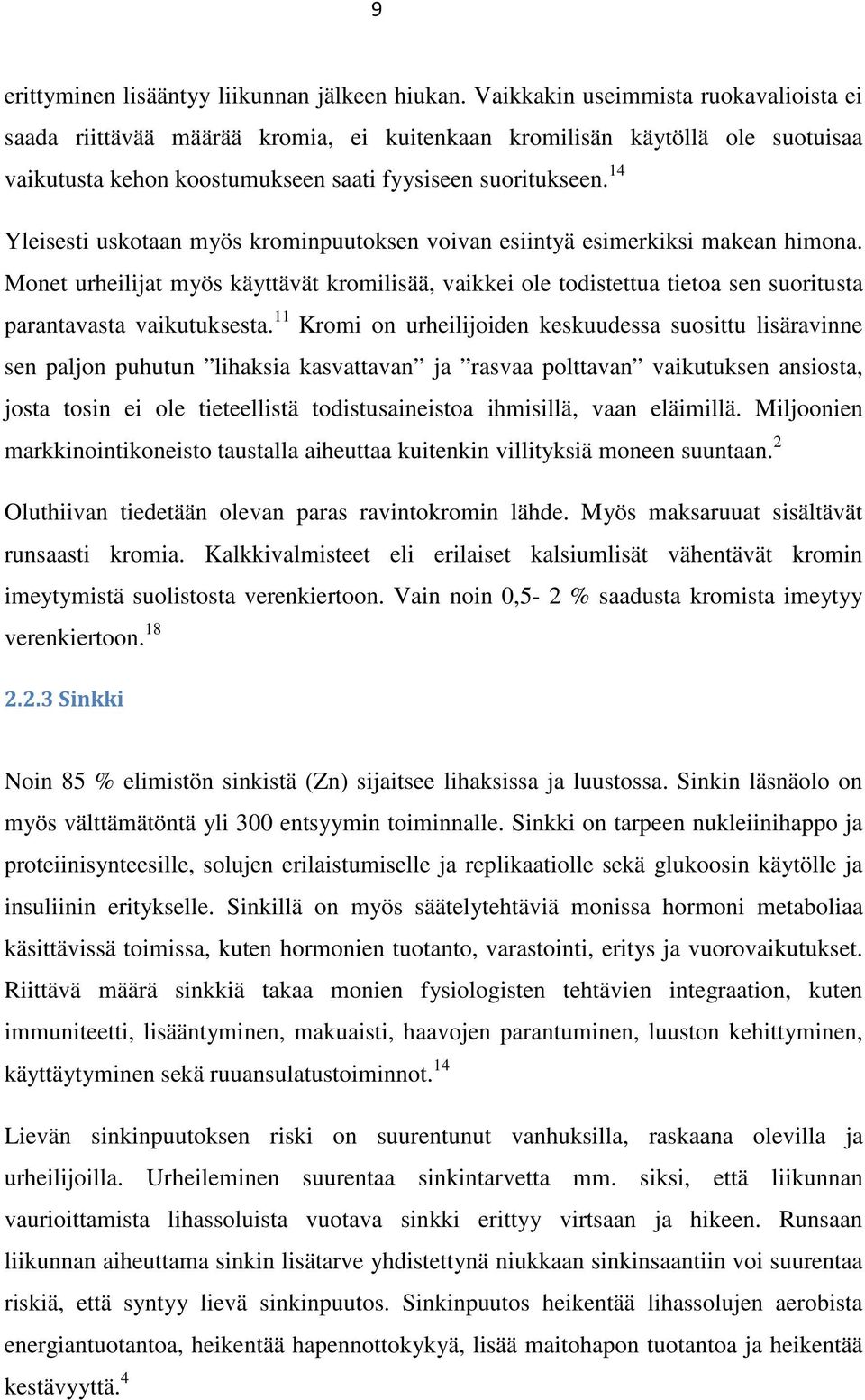 14 Yleisesti uskotaan myös krominpuutoksen voivan esiintyä esimerkiksi makean himona.