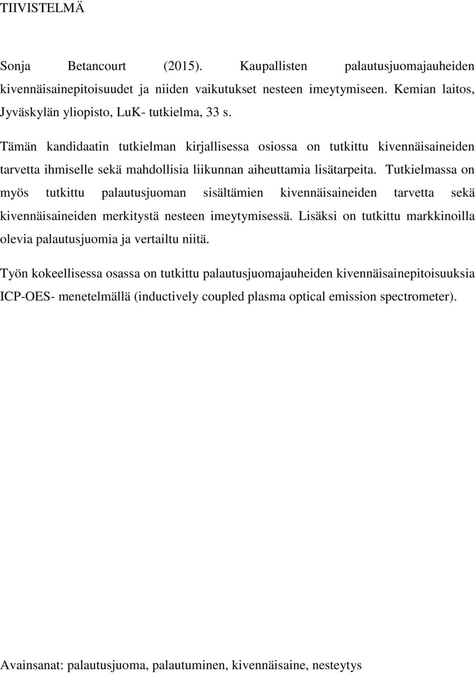 Tutkielmassa on myös tutkittu palautusjuoman sisältämien kivennäisaineiden tarvetta sekä kivennäisaineiden merkitystä nesteen imeytymisessä.