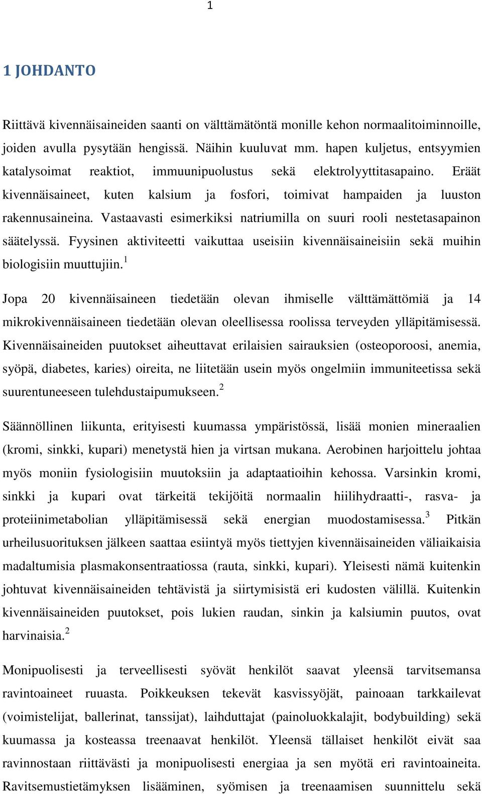 Vastaavasti esimerkiksi natriumilla on suuri rooli nestetasapainon säätelyssä. Fyysinen aktiviteetti vaikuttaa useisiin kivennäisaineisiin sekä muihin biologisiin muuttujiin.