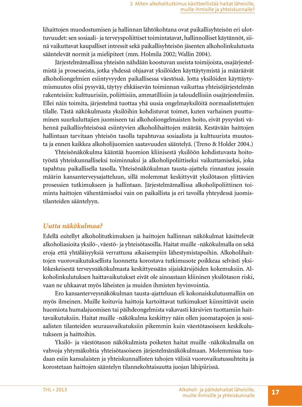 intressit sekä paikallisyhteisön jäsenten alkoholinkulutusta sääntelevät normit ja mielipiteet (mm. Holmila 2002; Wallin 2004).