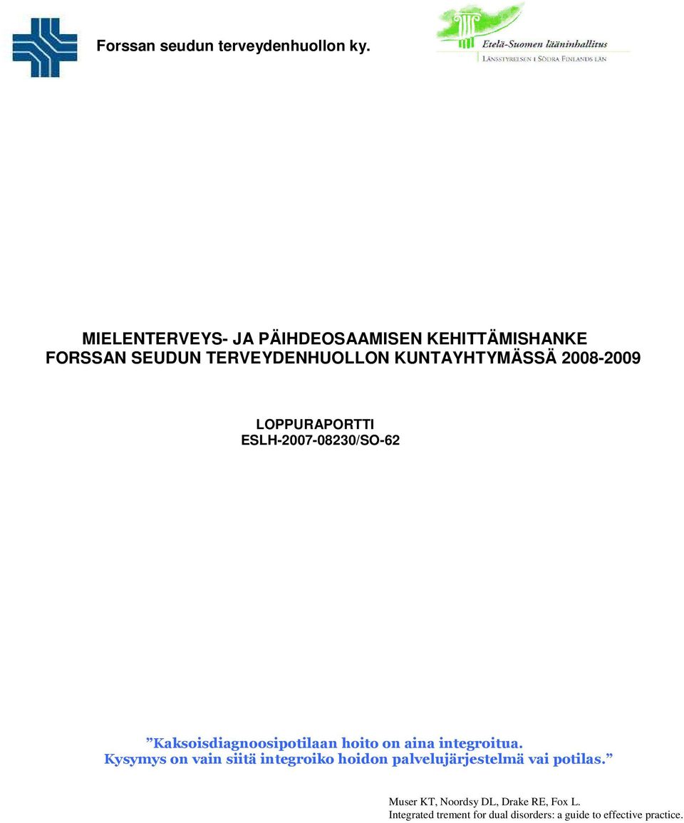 2008-2009 LOPPURAPORTTI ESLH-2007-08230/SO-62 Kaksoisdiagnoosipotilaan hoito on aina integroitua.