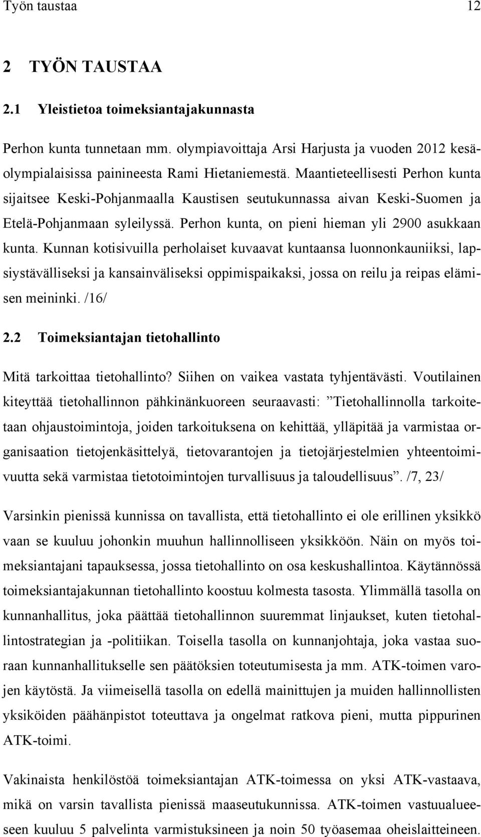 Kunnan kotisivuilla perholaiset kuvaavat kuntaansa luonnonkauniiksi, lapsiystävälliseksi ja kansainväliseksi oppimispaikaksi, jossa on reilu ja reipas elämisen meininki. /16/ 2.