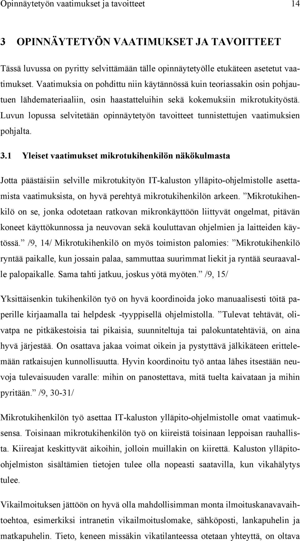 Luvun lopussa selvitetään opinnäytetyön tavoitteet tunnistettujen vaatimuksien pohjalta. 3.