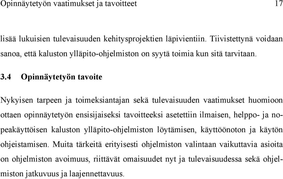 4 Opinnäytetyön tavoite Nykyisen tarpeen ja toimeksiantajan sekä tulevaisuuden vaatimukset huomioon ottaen opinnäytetyön ensisijaiseksi tavoitteeksi asetettiin