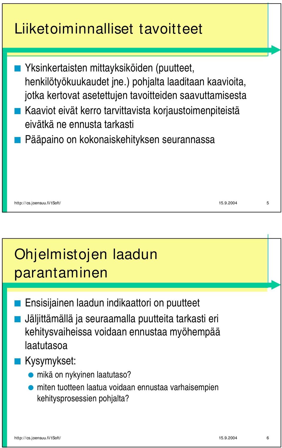 Pääpaino on kokonaiskehityksen seurannassa http://cs.joensuu.fi/tsoft/ 15.9.