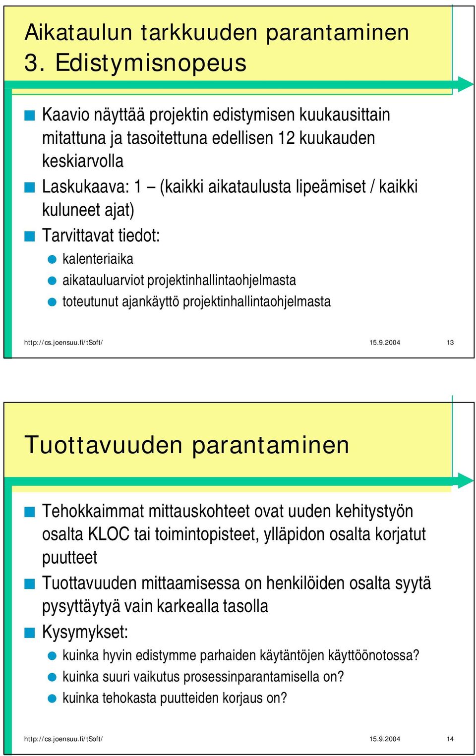 kalenteriaika aikatauluarviot projektinhallintaohjelmasta toteutunut ajankäyttö projektinhallintaohjelmasta http://cs.joensuu.fi/tsoft/ 15.9.