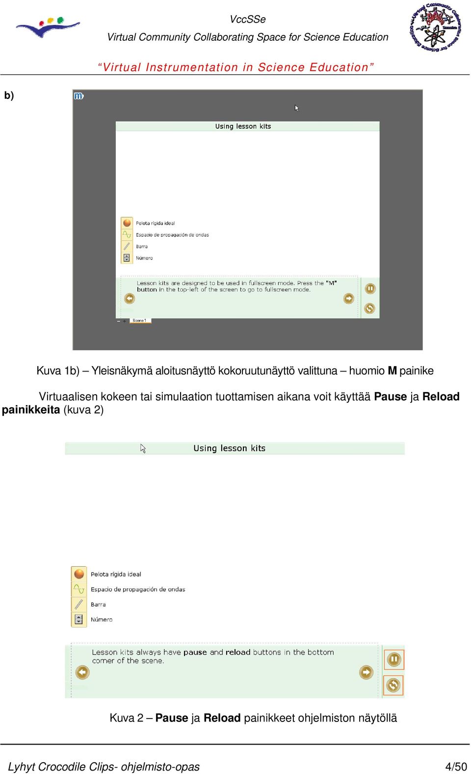 käyttää Pause ja Reload painikkeita (kuva 2) Kuva 2 Pause ja Reload