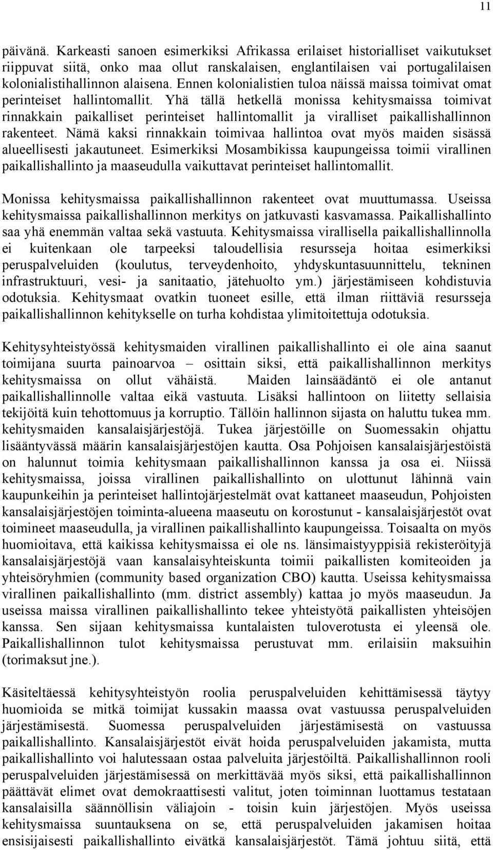 Yhä tällä hetkellä monissa kehitysmaissa toimivat rinnakkain paikalliset perinteiset hallintomallit ja viralliset paikallishallinnon rakenteet.