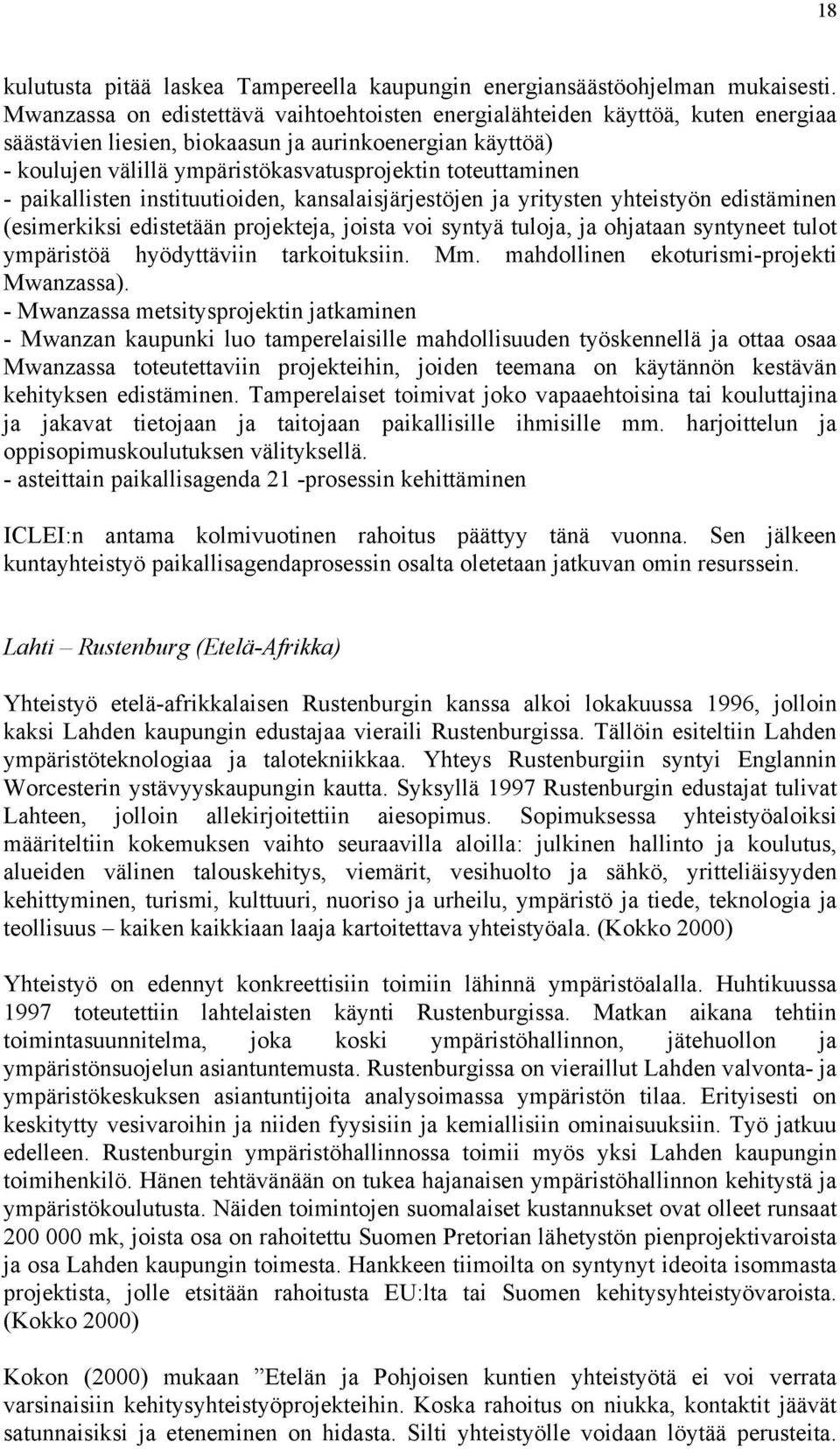 - paikallisten instituutioiden, kansalaisjärjestöjen ja yritysten yhteistyön edistäminen (esimerkiksi edistetään projekteja, joista voi syntyä tuloja, ja ohjataan syntyneet tulot ympäristöä