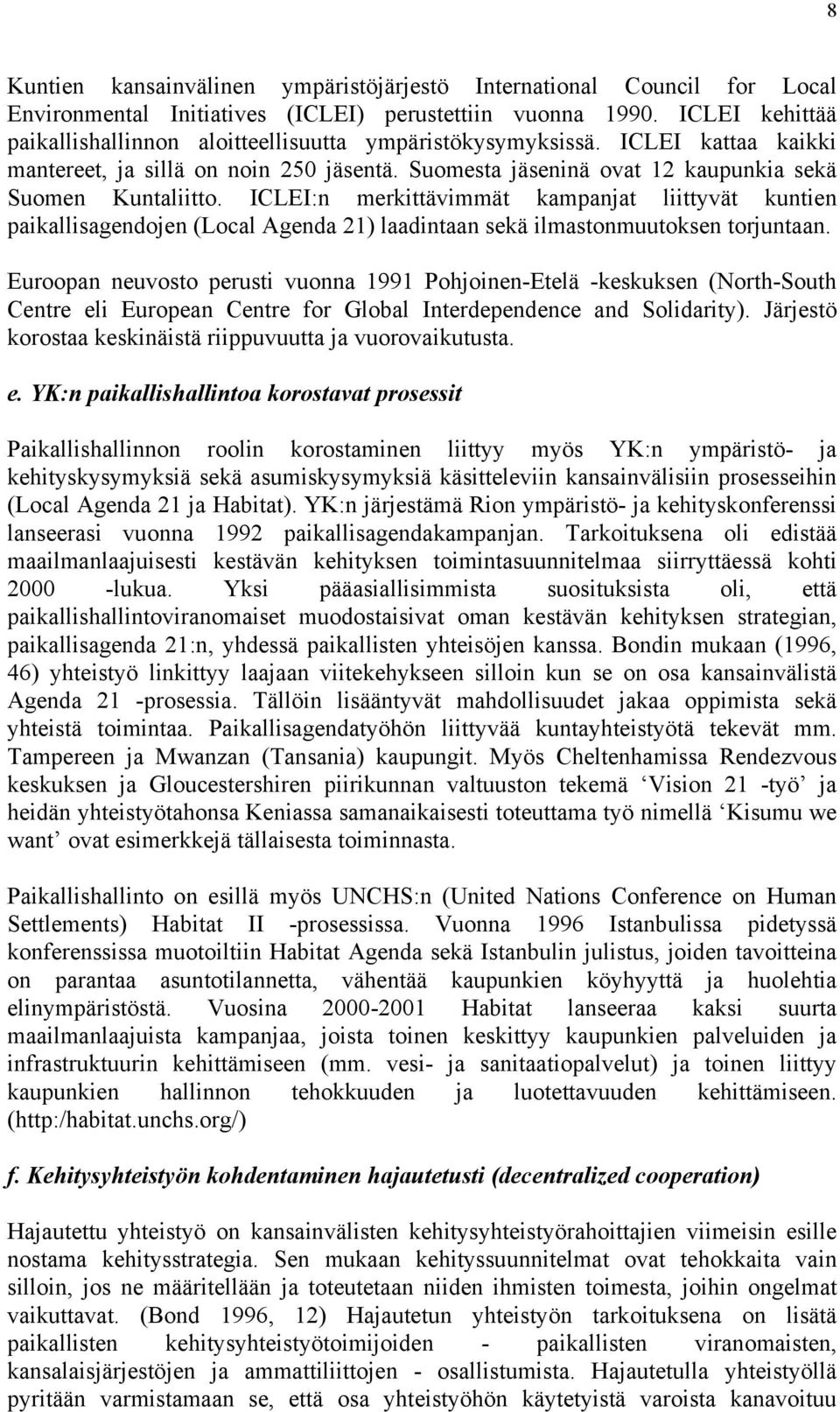 ICLEI:n merkittävimmät kampanjat liittyvät kuntien paikallisagendojen (Local Agenda 21) laadintaan sekä ilmastonmuutoksen torjuntaan.