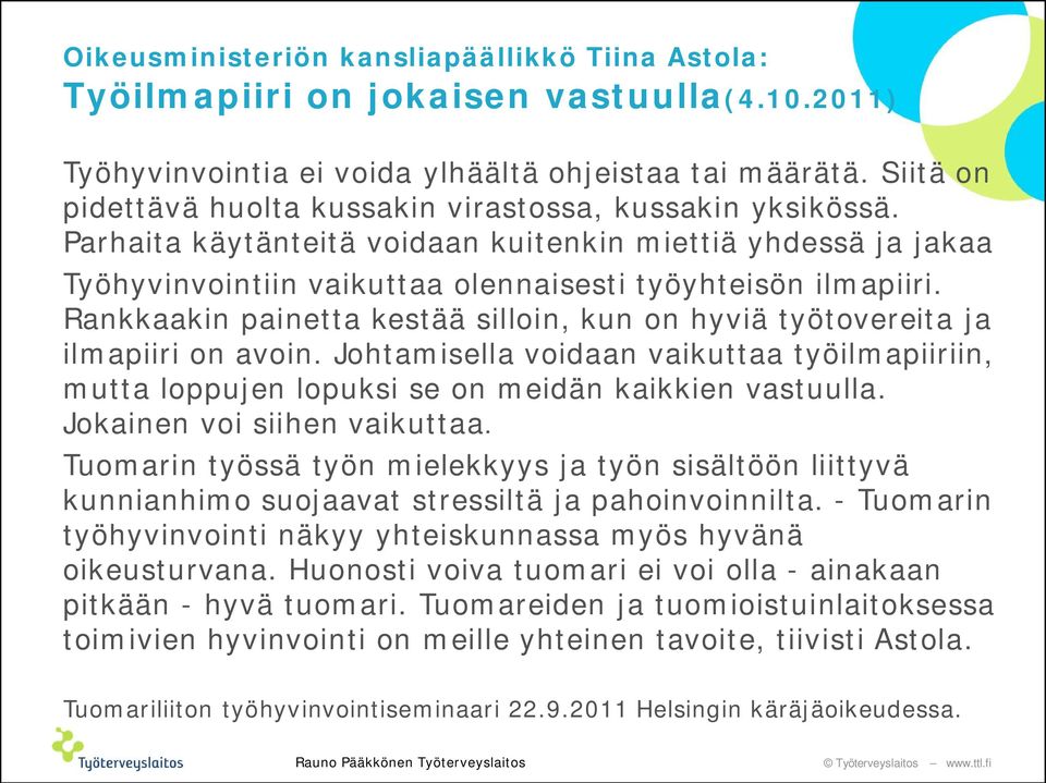 Rankkaakin painetta kestää silloin, kun on hyviä työtovereita ja ilmapiiri on avoin. Johtamisella voidaan vaikuttaa työilmapiiriin, mutta loppujen lopuksi se on meidän kaikkien vastuulla.