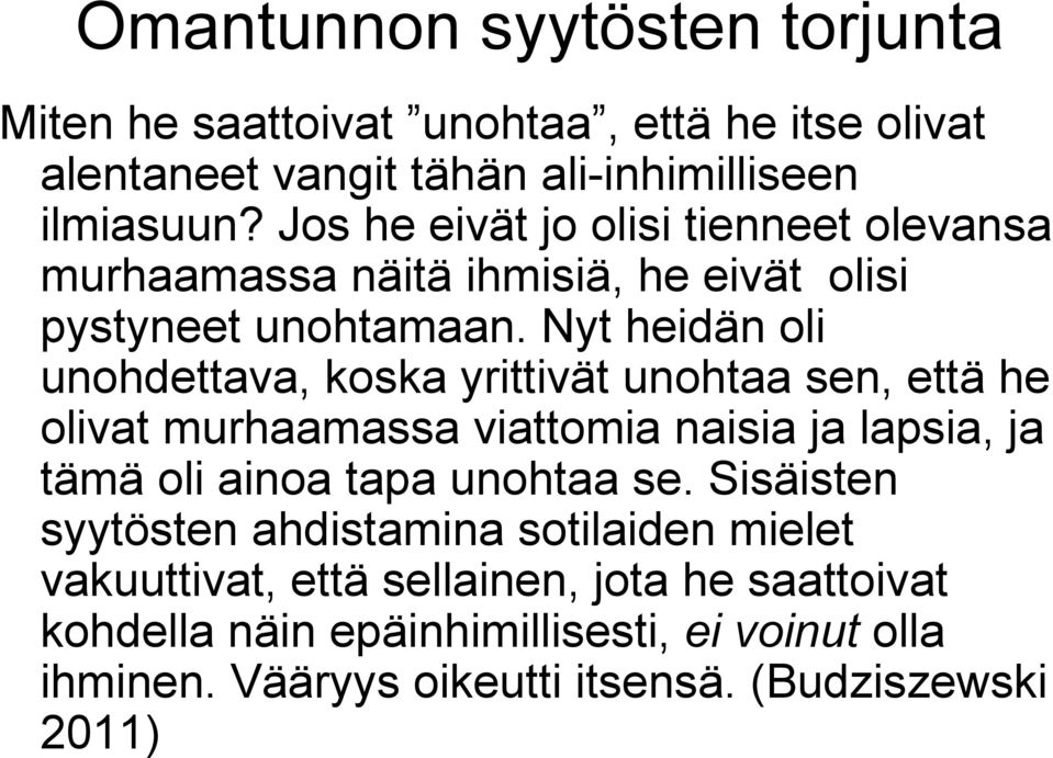 Nyt heidän oli unohdettava, koska yrittivät unohtaa sen, että he olivat murhaamassa viattomia naisia ja lapsia, ja tämä oli ainoa tapa unohtaa se.