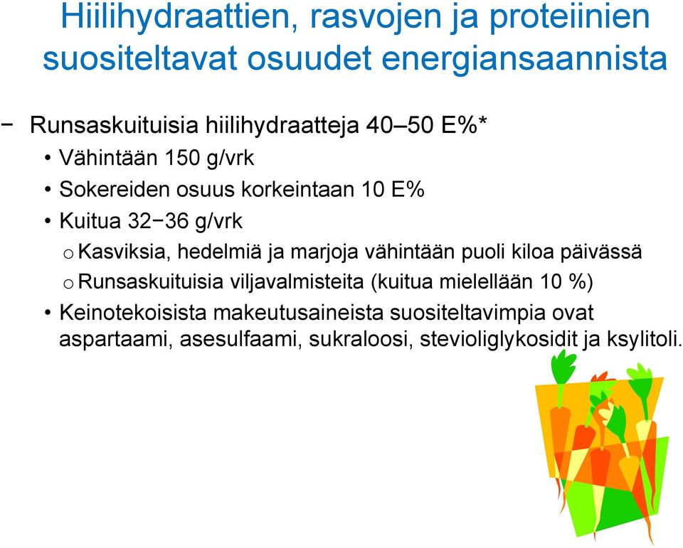 Kasviksia, hedelmiä ja marjoja vähintään puoli kiloa päivässä o Runsaskuituisia viljavalmisteita (kuitua