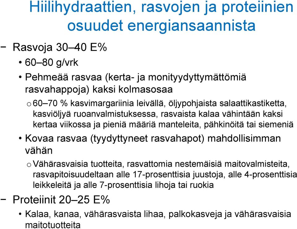 tai siemeniä Kovaa rasvaa (tyydyttyneet rasvahapot) mahdollisimman vähän o Vähärasvaisia tuotteita, rasvattomia nestemäisiä maitovalmisteita, rasvapitoisuudeltaan alle