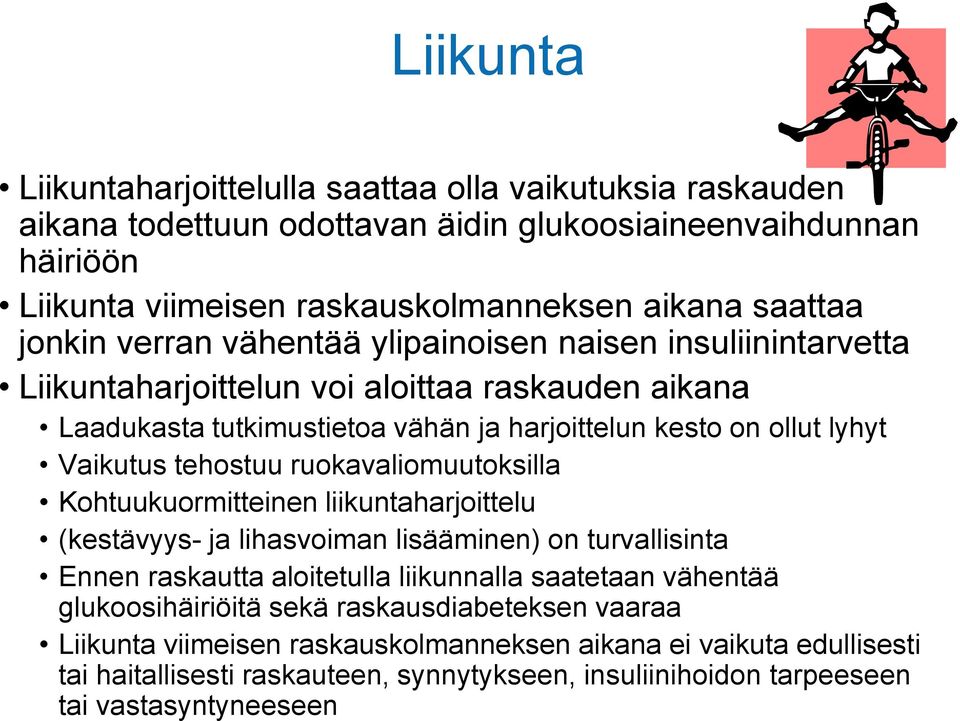 tehostuu ruokavaliomuutoksilla Kohtuukuormitteinen liikuntaharjoittelu (kestävyys- ja lihasvoiman lisääminen) on turvallisinta Ennen raskautta aloitetulla liikunnalla saatetaan vähentää