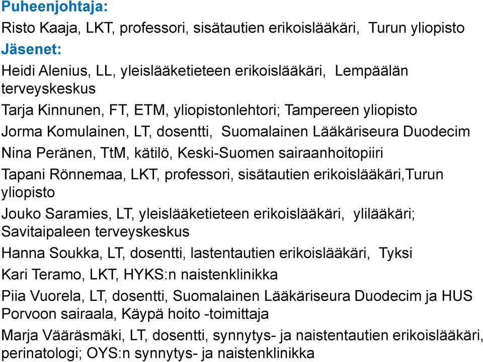 sisätautien erikoislääkäri,turun yliopisto Jouko Saramies, LT, yleislääketieteen erikoislääkäri, ylilääkäri; Savitaipaleen terveyskeskus Hanna Soukka, LT, dosentti, lastentautien erikoislääkäri,