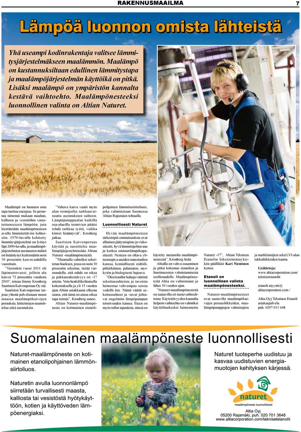 Maalämpönesteeksi luonnollinen valinta on Altian Naturet. Maalämpö on luonnon oma tapa tuottaa energiaa.