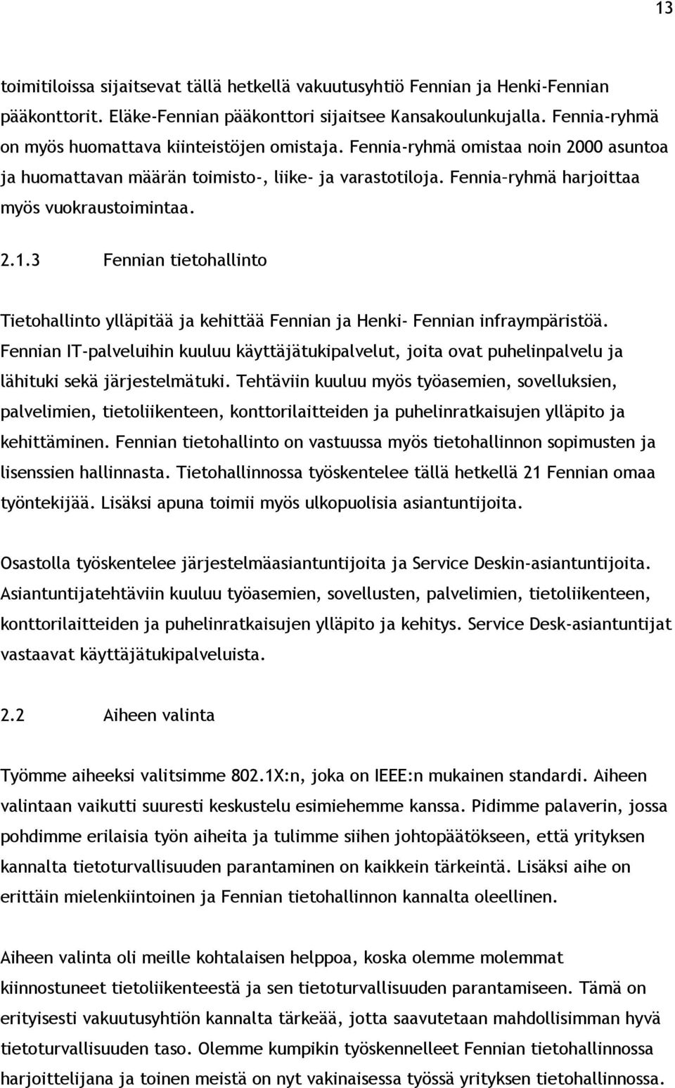 2.1.3 Fennian tietohallinto Tietohallinto ylläpitää ja kehittää Fennian ja Henki- Fennian infraympäristöä.