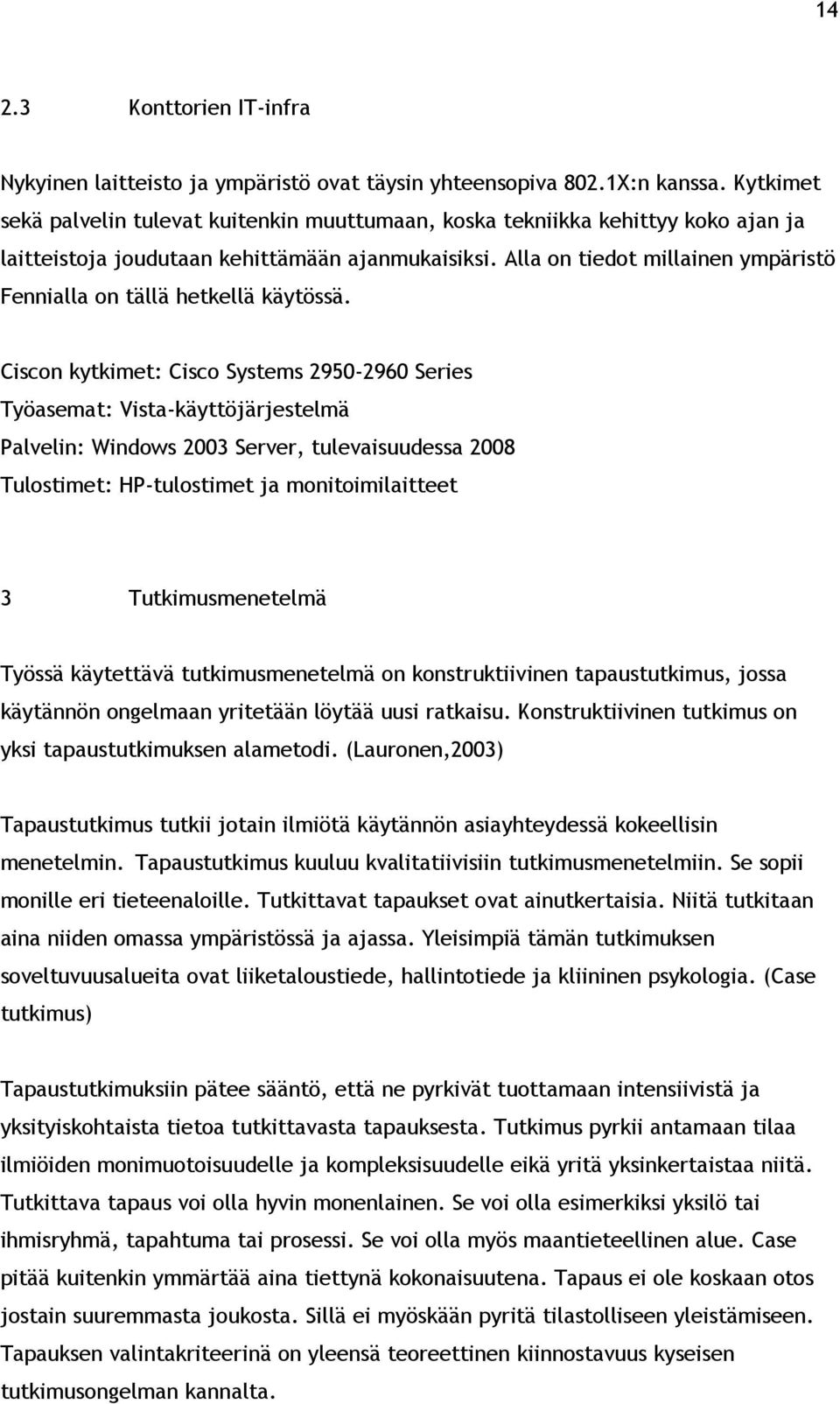 Alla on tiedot millainen ympäristö Fennialla on tällä hetkellä käytössä.