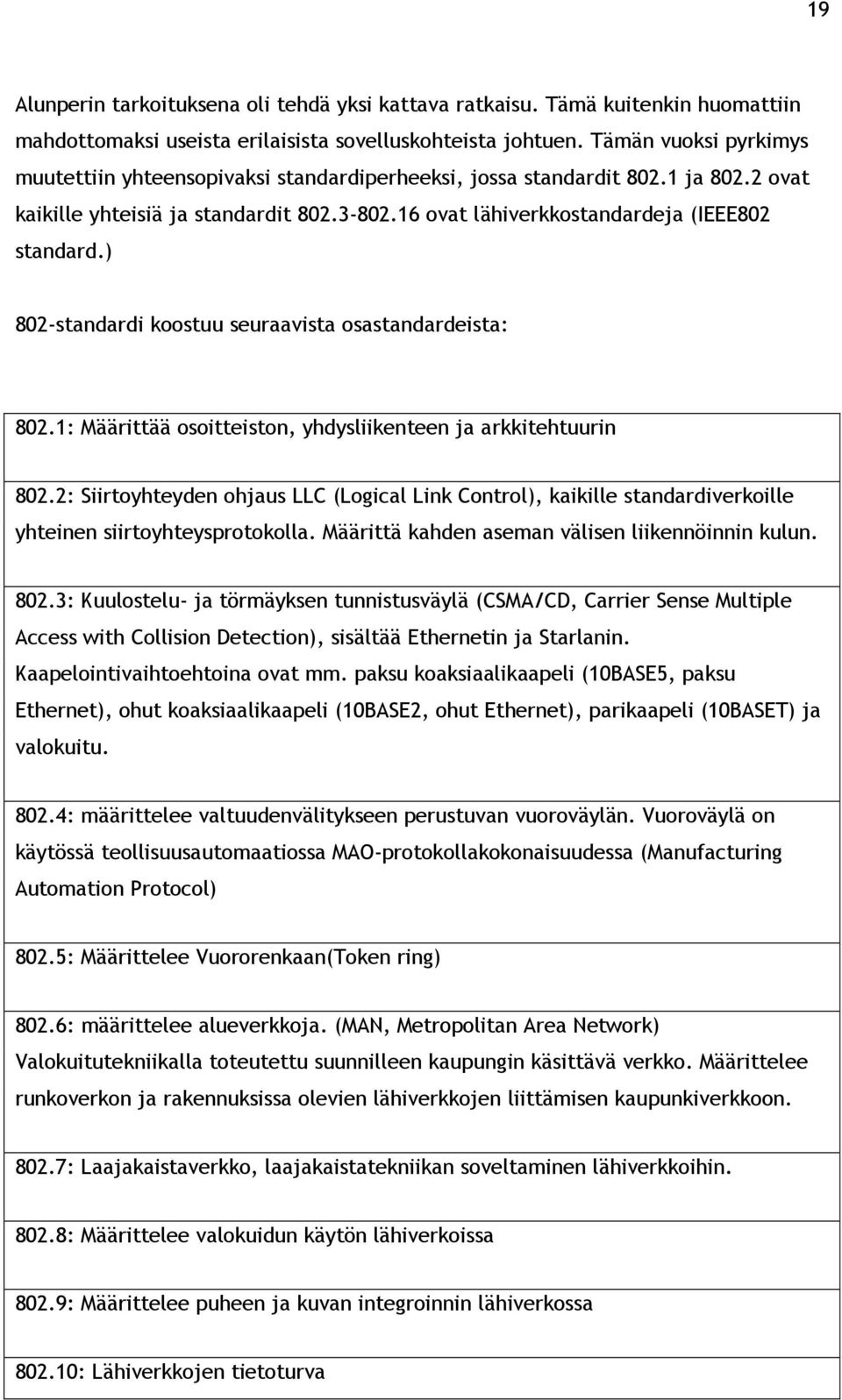 ) 802-standardi koostuu seuraavista osastandardeista: 802.1: Määrittää osoitteiston, yhdysliikenteen ja arkkitehtuurin 802.