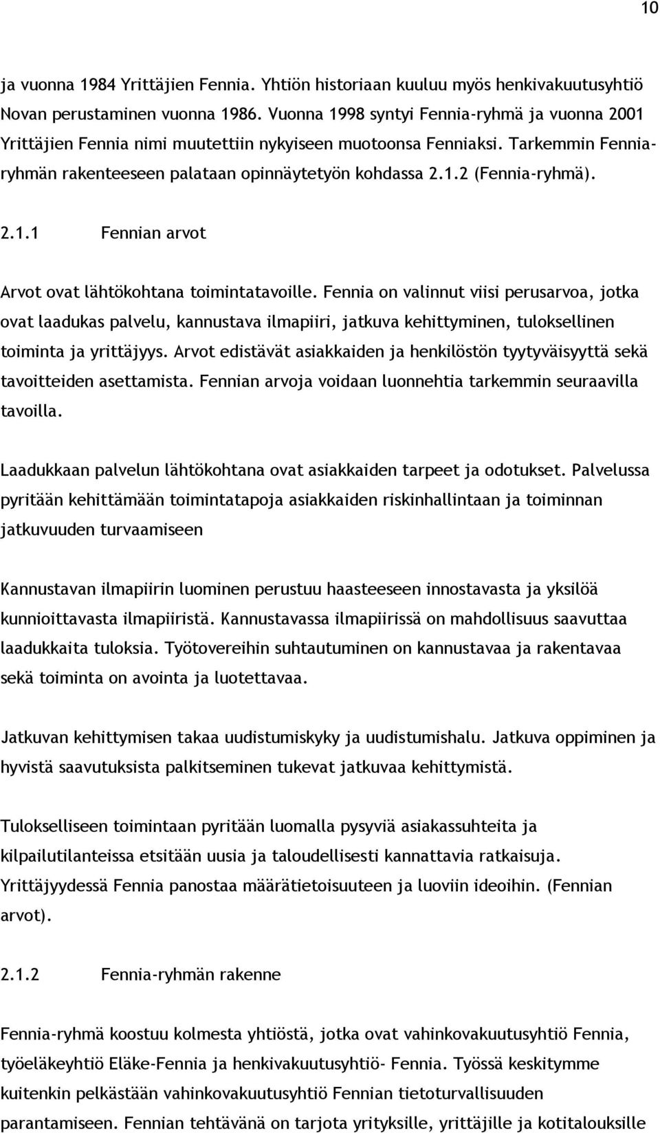 2.1.1 Fennian arvot Arvot ovat lähtökohtana toimintatavoille.