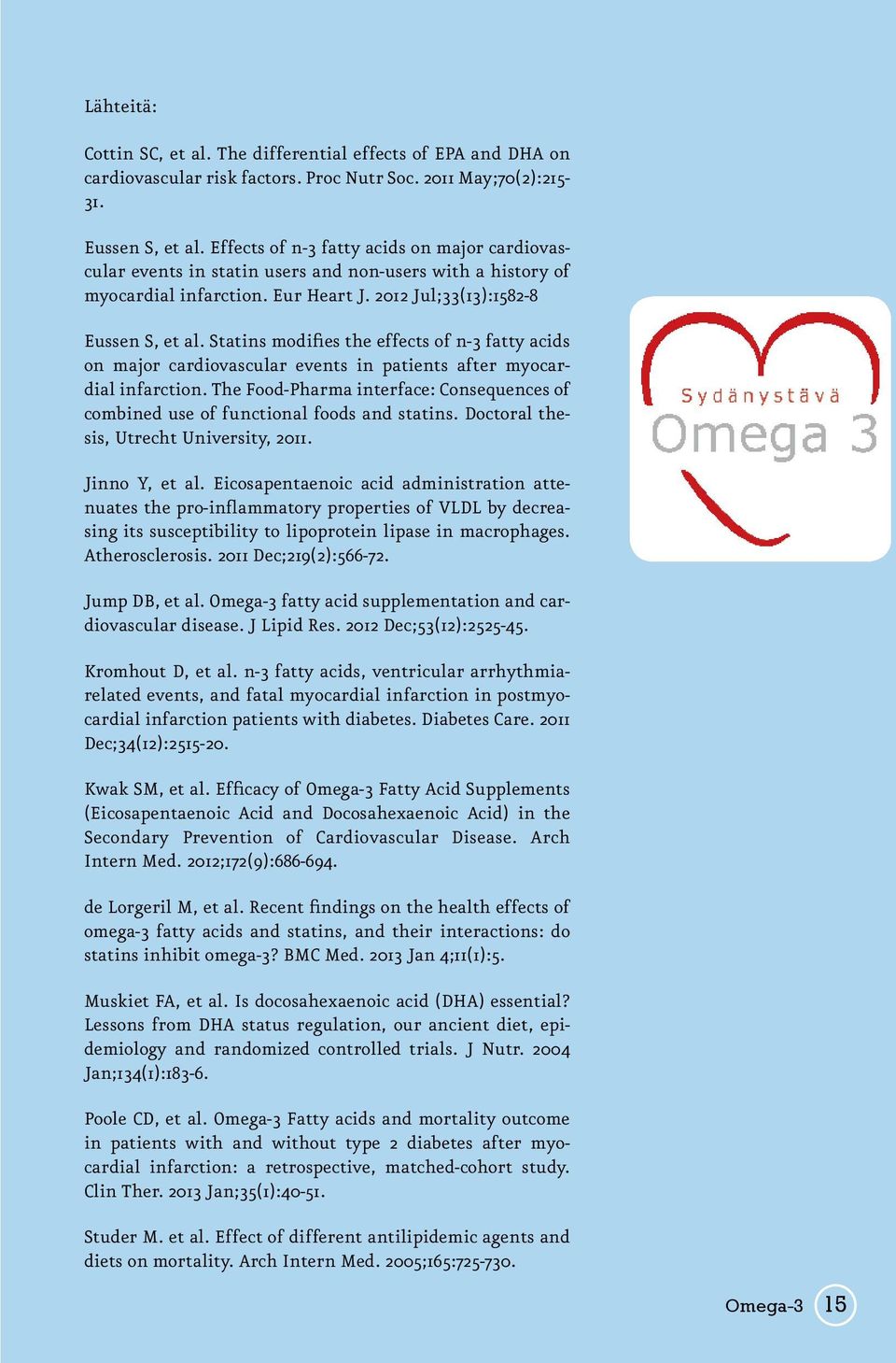 Statins modifies the effects of n-3 fatty acids on major cardiovascular events in patients after myocardial infarction.