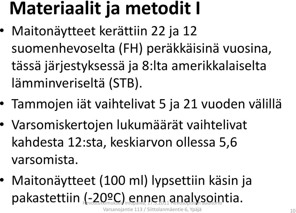 Tammojen iät vaihtelivat 5 ja 21 vuoden välillä Varsomiskertojen lukumäärät vaihtelivat kahdesta