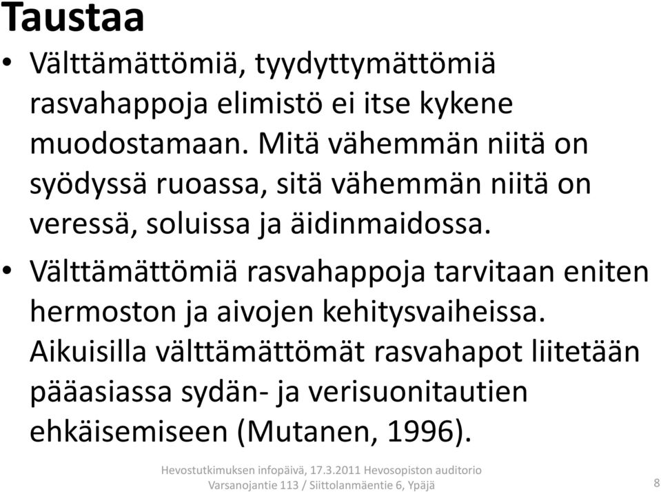 Välttämättömiä rasvahappoja tarvitaan eniten hermoston ja aivojen kehitysvaiheissa.