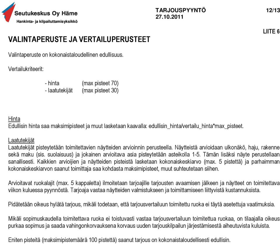 Laatutekijät Laatutekijät pisteytetään toimitettavien näytteiden arvioinnin perusteella. Näytteistä arvioidaan ulkonäkö, haju, rakenne sekä maku (sis.