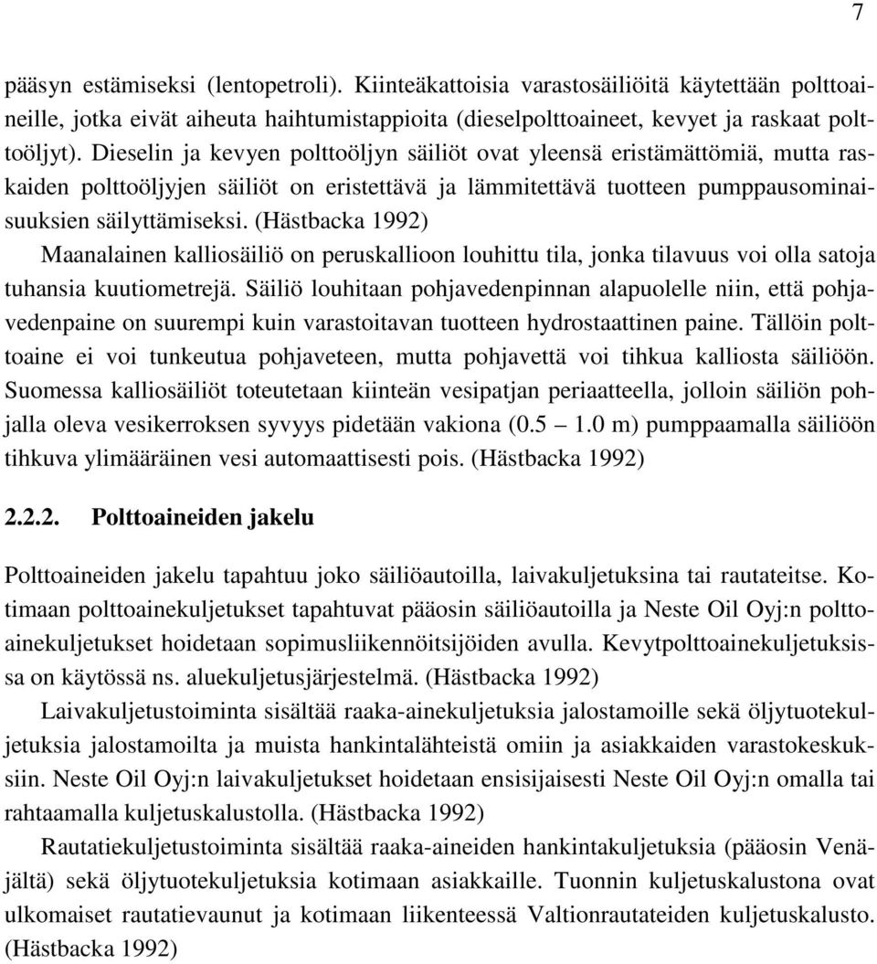 (Hästbacka 1992) Maanalainen kalliosäiliö on peruskallioon louhittu tila, jonka tilavuus voi olla satoja tuhansia kuutiometrejä.