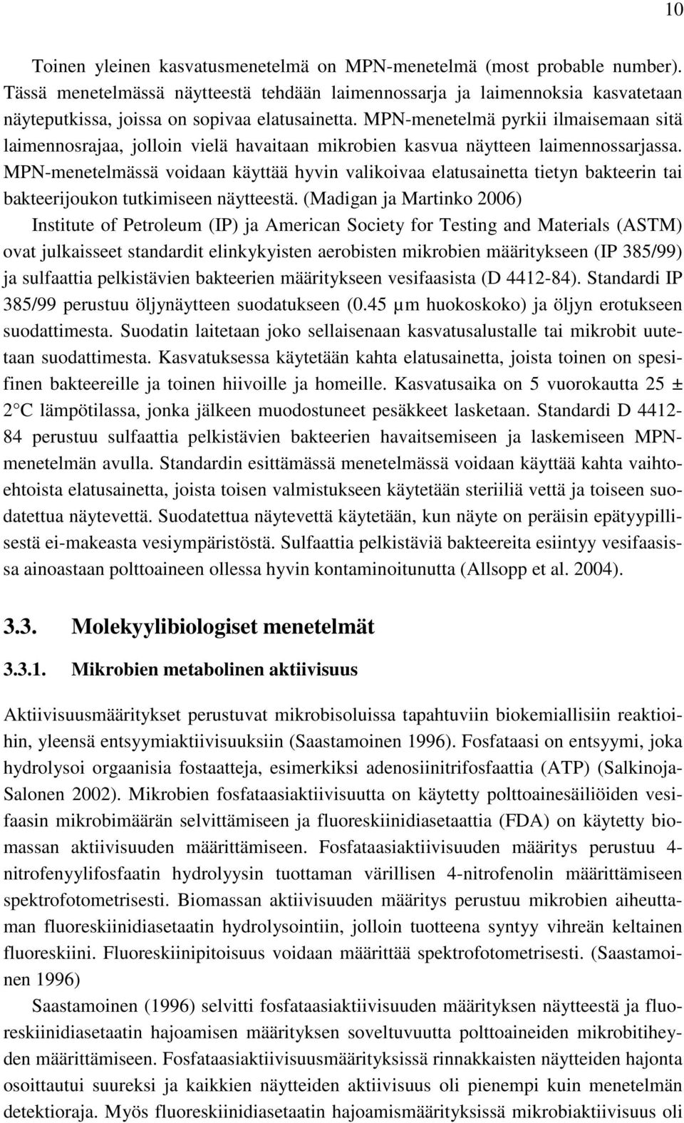 MPN-menetelmä pyrkii ilmaisemaan sitä laimennosrajaa, jolloin vielä havaitaan mikrobien kasvua näytteen laimennossarjassa.