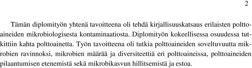 Työn tavoitteena oli tutkia polttoaineiden soveltuvuutta mikrobien ravinnoksi, mikrobien määrää ja