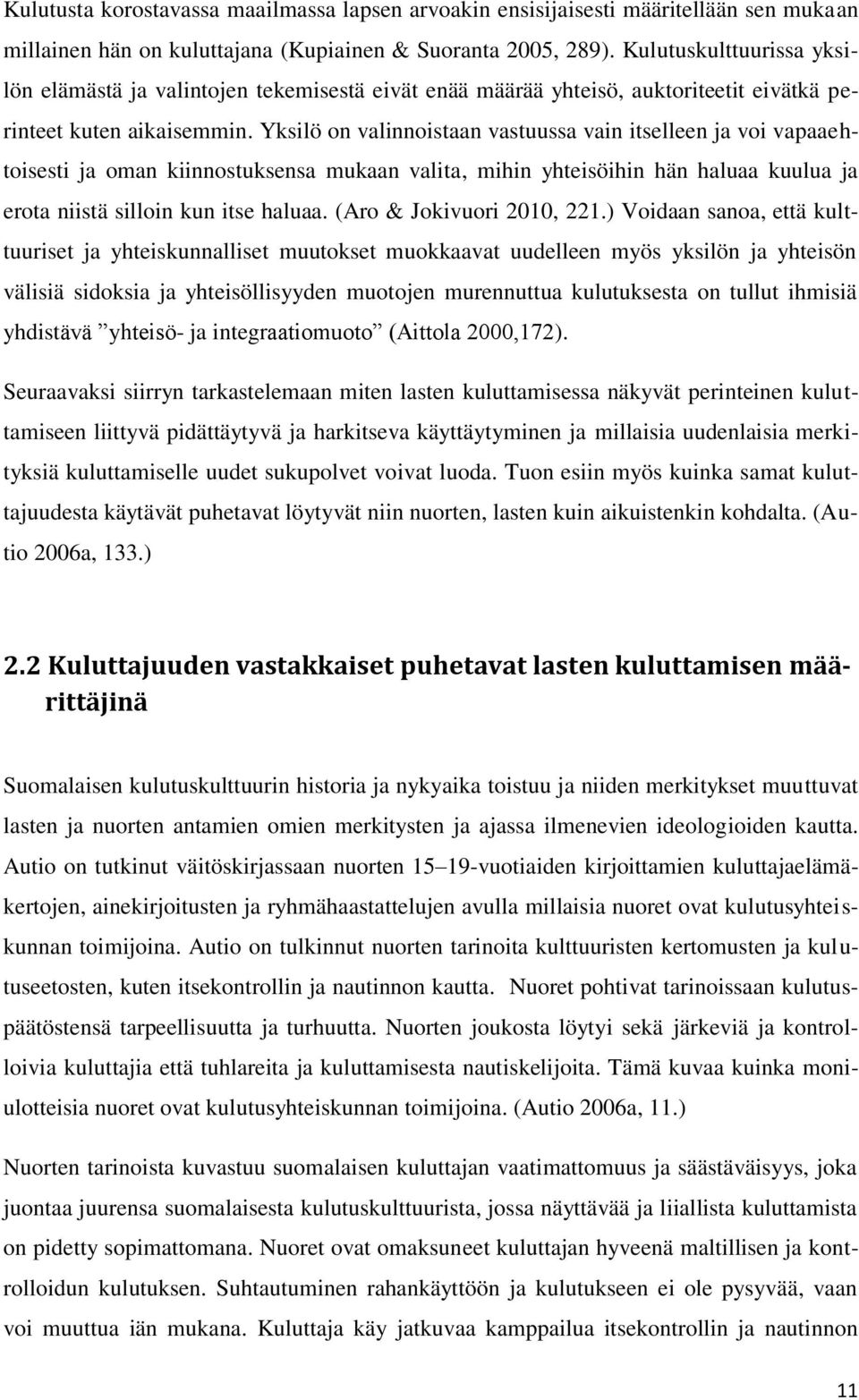 Yksilö on valinnoistaan vastuussa vain itselleen ja voi vapaaehtoisesti ja oman kiinnostuksensa mukaan valita, mihin yhteisöihin hän haluaa kuulua ja erota niistä silloin kun itse haluaa.