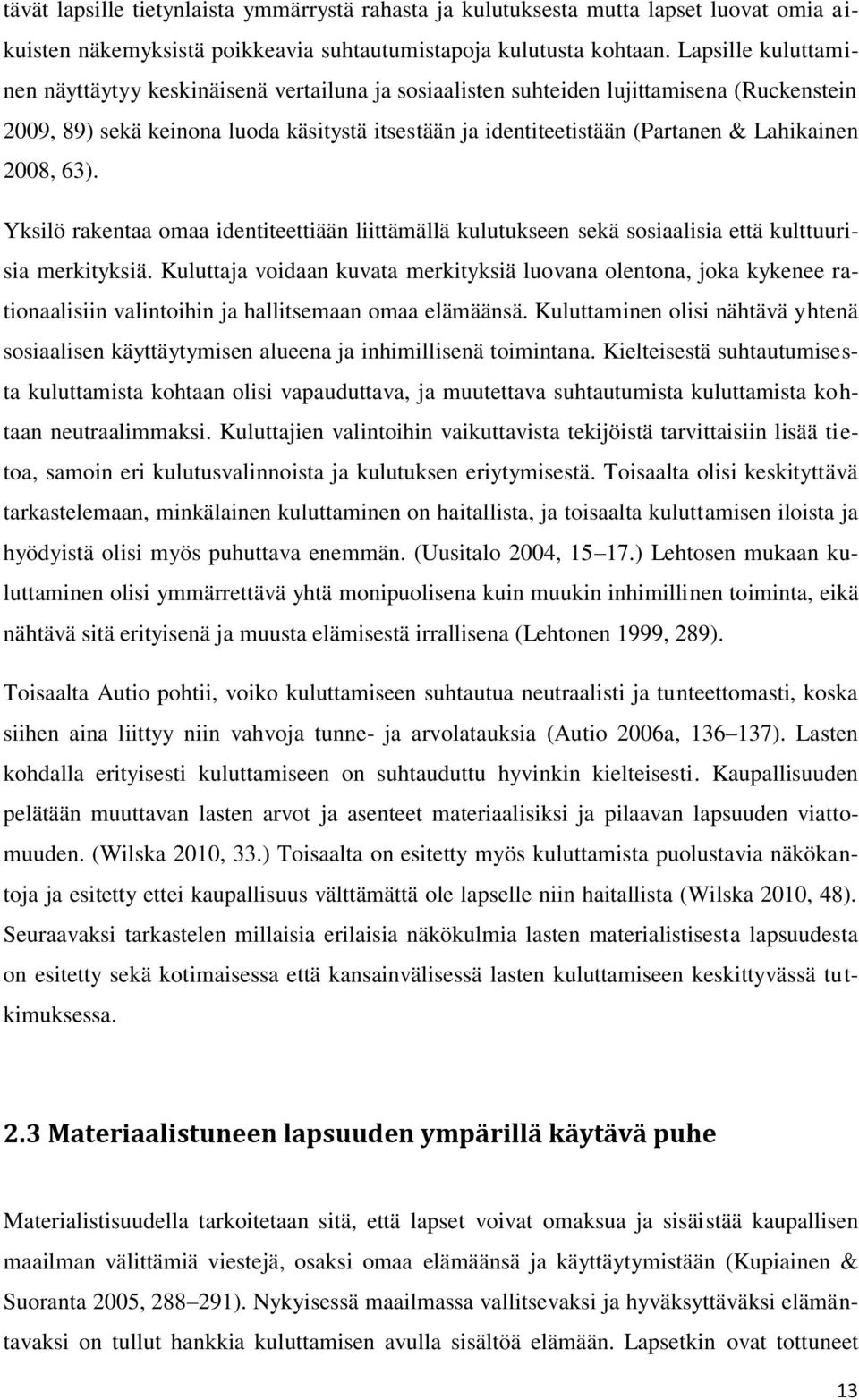 Lahikainen 2008, 63). Yksilö rakentaa omaa identiteettiään liittämällä kulutukseen sekä sosiaalisia että kulttuurisia merkityksiä.