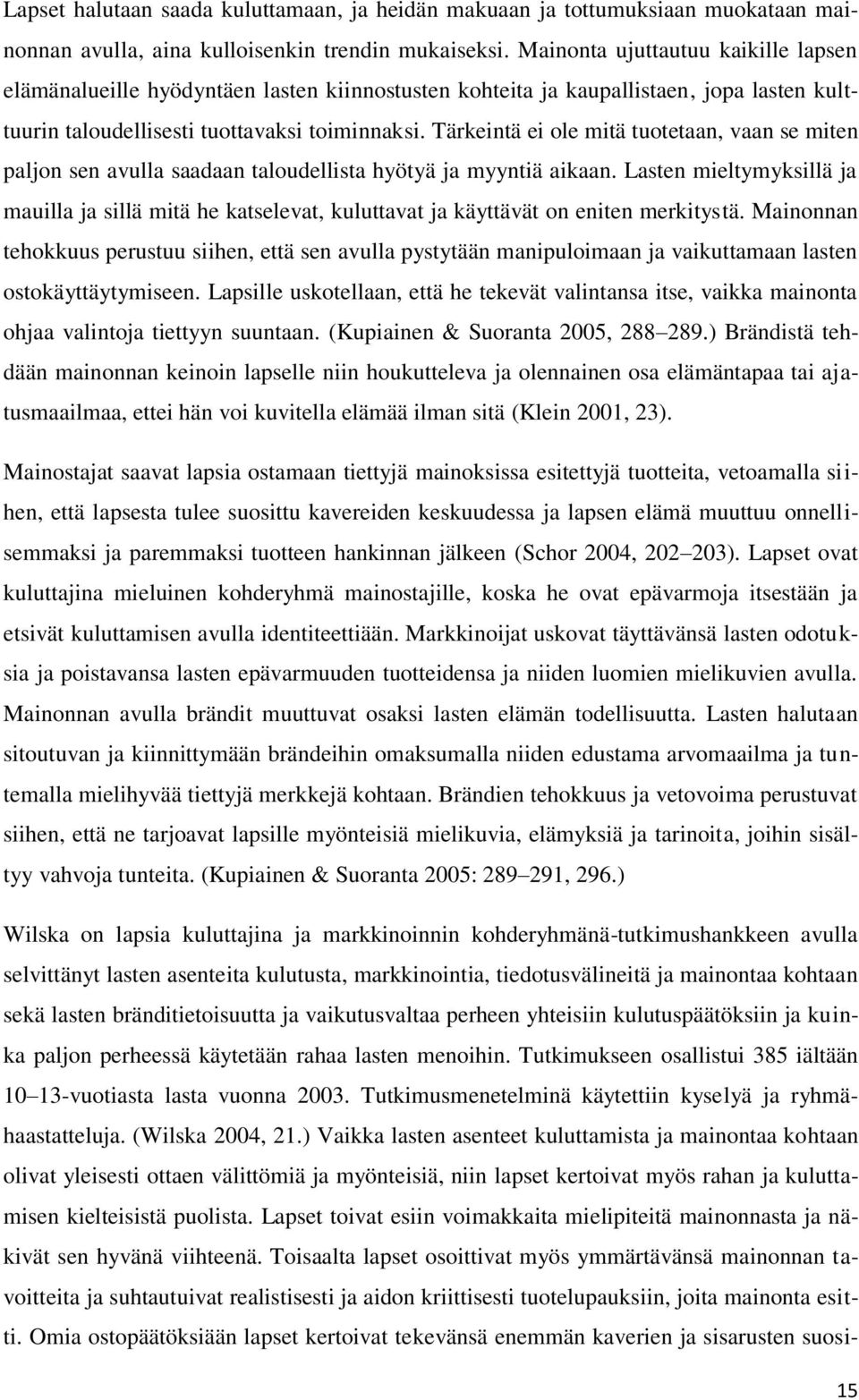 Tärkeintä ei ole mitä tuotetaan, vaan se miten paljon sen avulla saadaan taloudellista hyötyä ja myyntiä aikaan.