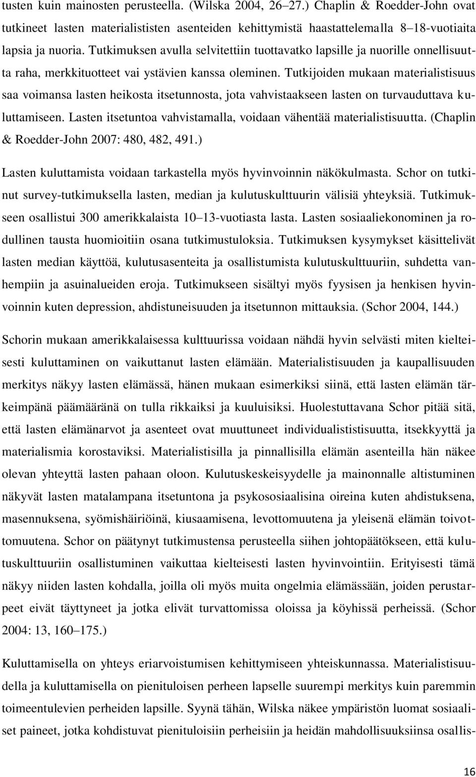 Tutkijoiden mukaan materialistisuus saa voimansa lasten heikosta itsetunnosta, jota vahvistaakseen lasten on turvauduttava kuluttamiseen.