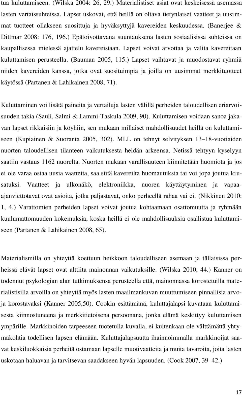 ) Epätoivottavana suuntauksena lasten sosiaalisissa suhteissa on kaupallisessa mielessä ajattelu kavereistaan. Lapset voivat arvottaa ja valita kavereitaan kuluttamisen perusteella. (Bauman 2005, 115.