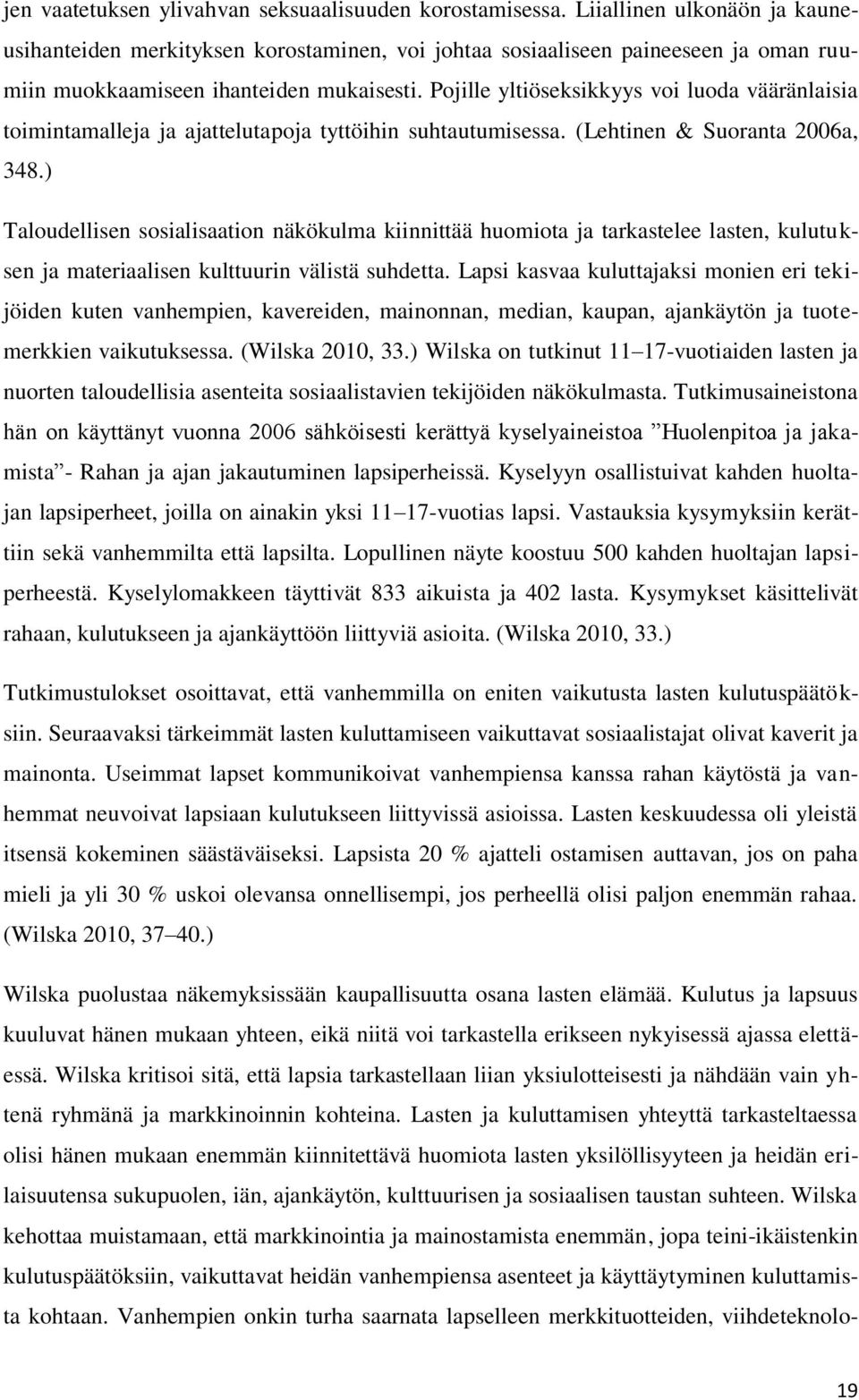 Pojille yltiöseksikkyys voi luoda vääränlaisia toimintamalleja ja ajattelutapoja tyttöihin suhtautumisessa. (Lehtinen & Suoranta 2006a, 348.