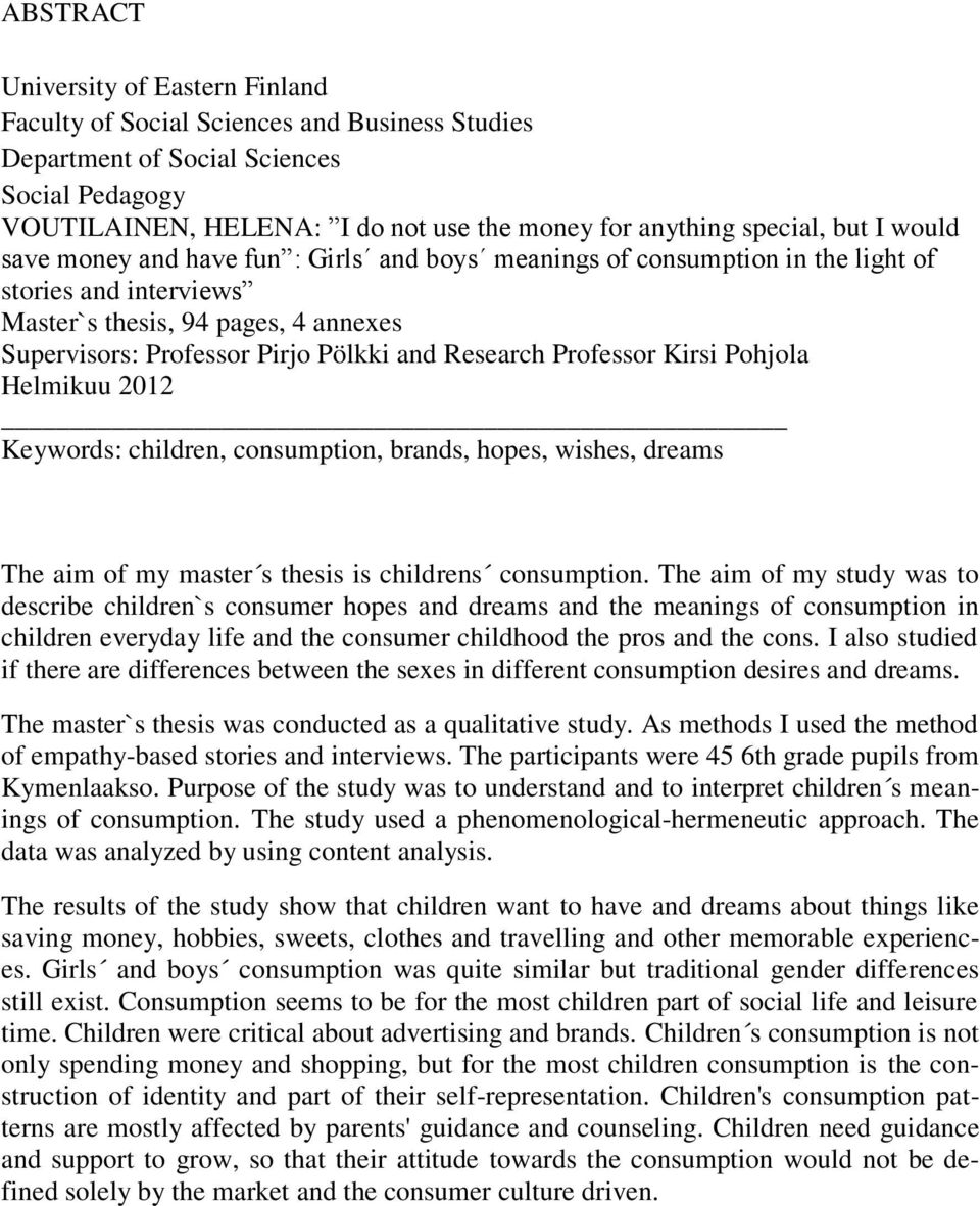 Research Professor Kirsi Pohjola Helmikuu 2012 Keywords: children, consumption, brands, hopes, wishes, dreams The aim of my master s thesis is childrens consumption.