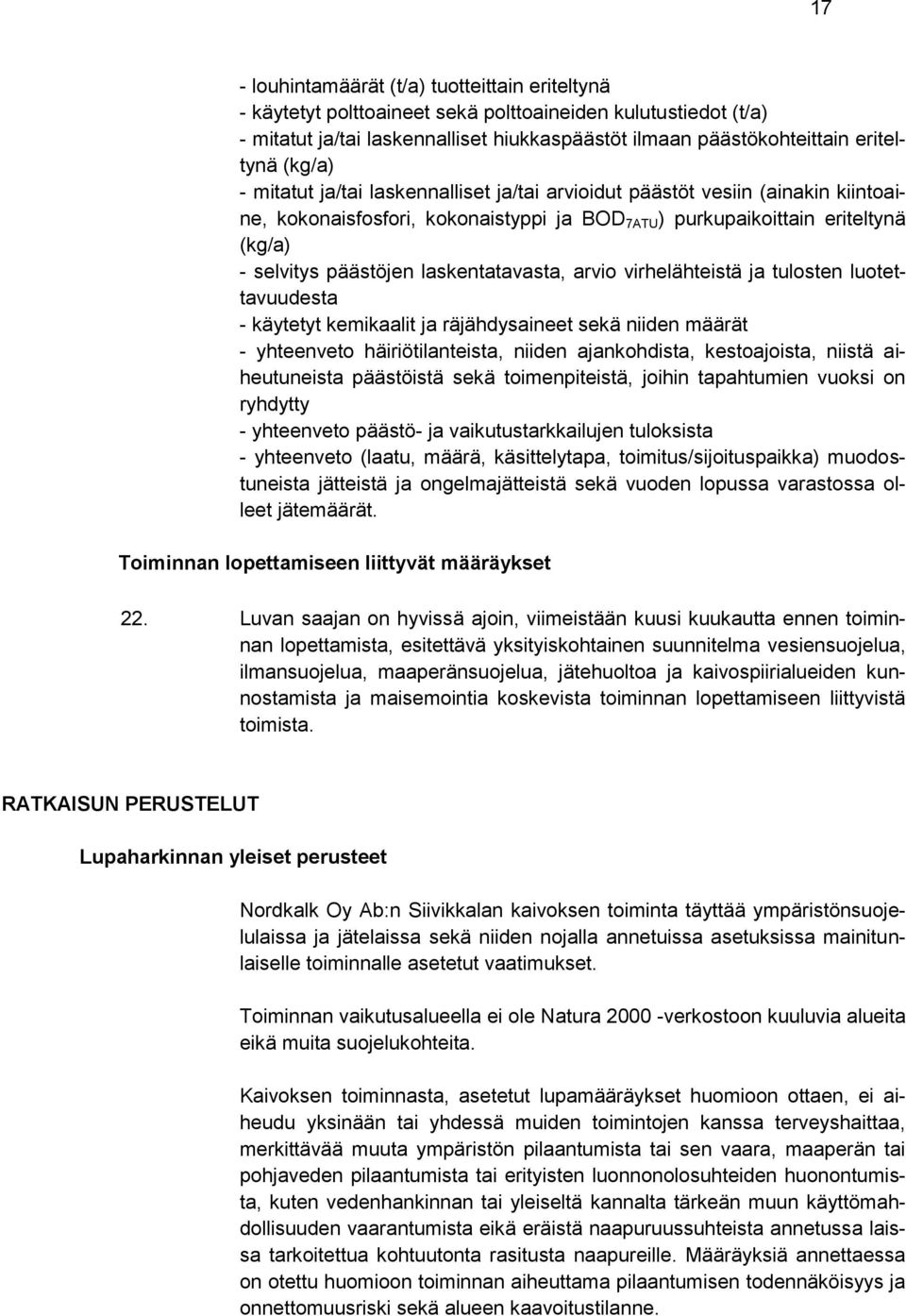 laskentatavasta, arvio virhelähteistä ja tulosten luotettavuudesta - käytetyt kemikaalit ja räjähdysaineet sekä niiden määrät - yhteenveto häiriötilanteista, niiden ajankohdista, kestoajoista, niistä