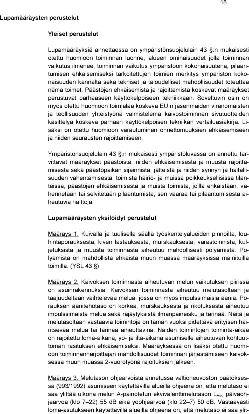 toteuttaa nämä toimet. Päästöjen ehkäisemistä ja rajoittamista koskevat määräykset perustuvat parhaaseen käyttökelpoiseen tekniikkaan.