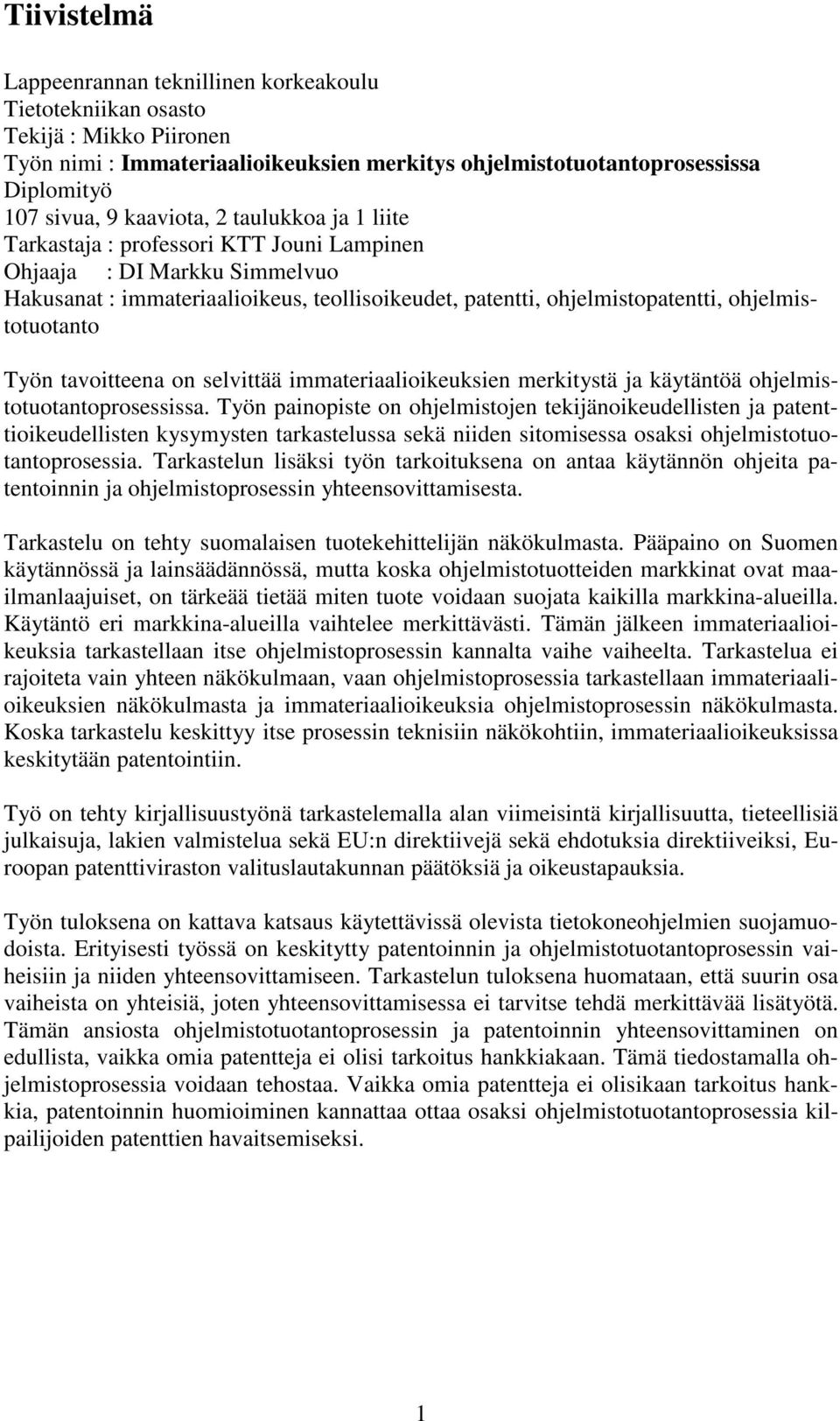 ohjelmistotuotanto Työn tavoitteena on selvittää immateriaalioikeuksien merkitystä ja käytäntöä ohjelmistotuotantoprosessissa.